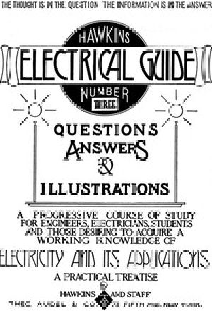 [Gutenberg 49769] • Hawkins Electrical Guide v. 03 (of 10) / Questions, Answers, & Illustrations, A progressive course of study for engineers, electricians, students and those desiring to acquire a working knowledge of electricity and its applications